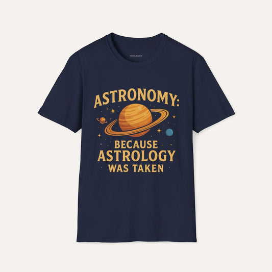 Astronomy: Because Astrology Was Taken – Funny Space Quote Tee