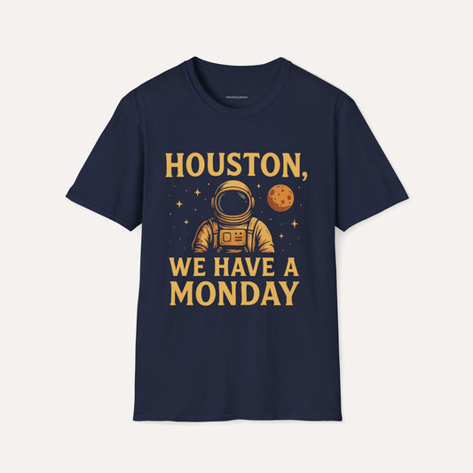 Houston, We Have a Monday – Funny Astronaut T-Shirt