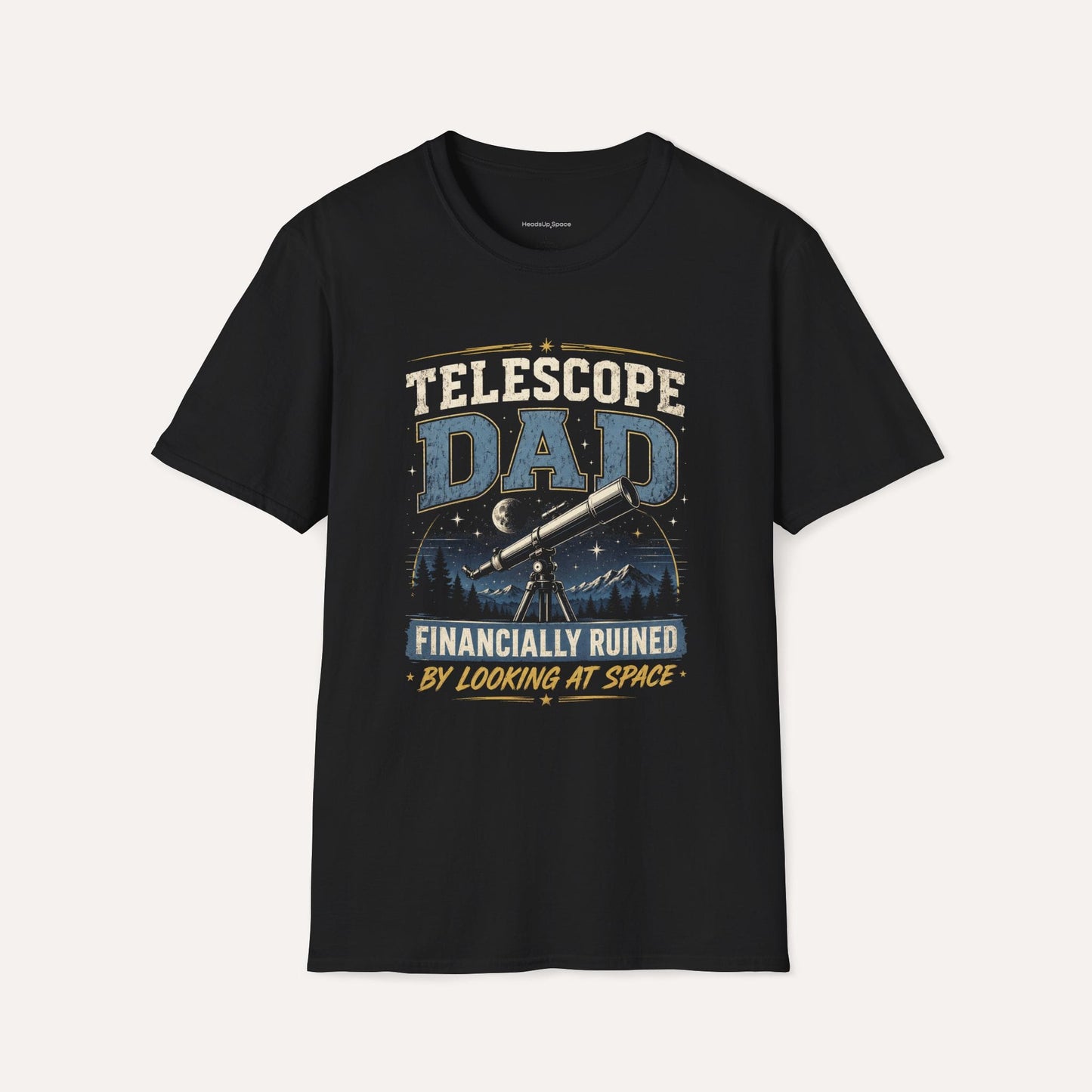 Telescope Dad T-Shirt – Financially Ruined by Looking at Space