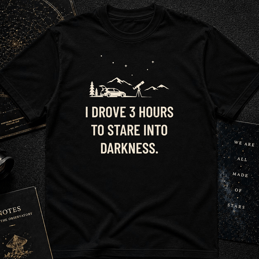 I Drove 3 Hours T-Shirt