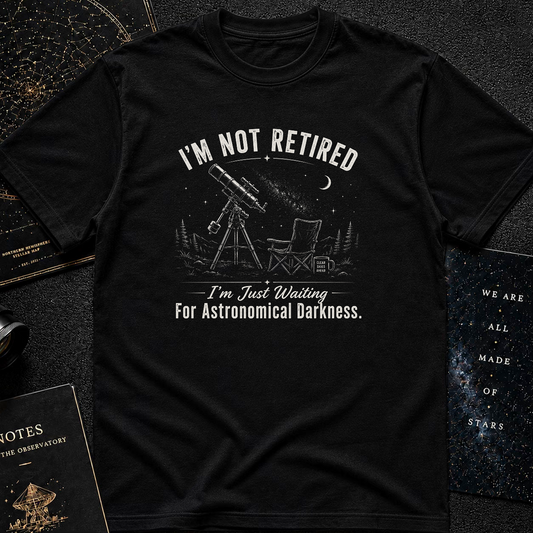 I'm Not Retired T-Shirt