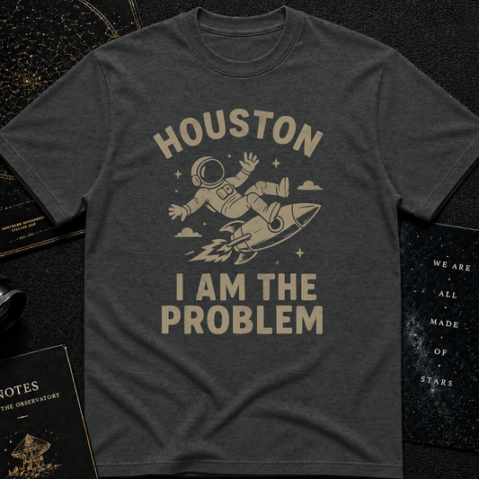 "Houston I Am The Problem" Funny Astronaut T-Shirt – Space Rocket Graphic Tee