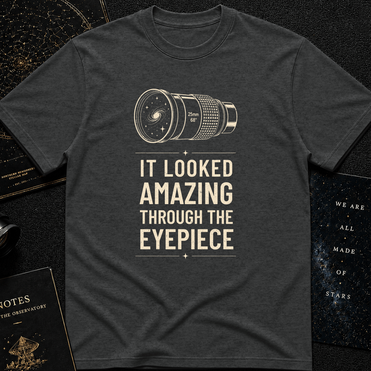 It Looked Amazing Through The Eyepiece – Funny Astronomy T-Shirt