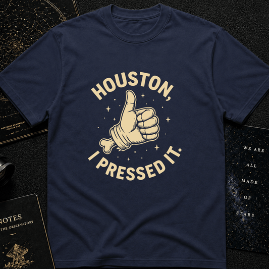 Houston, I Pressed It