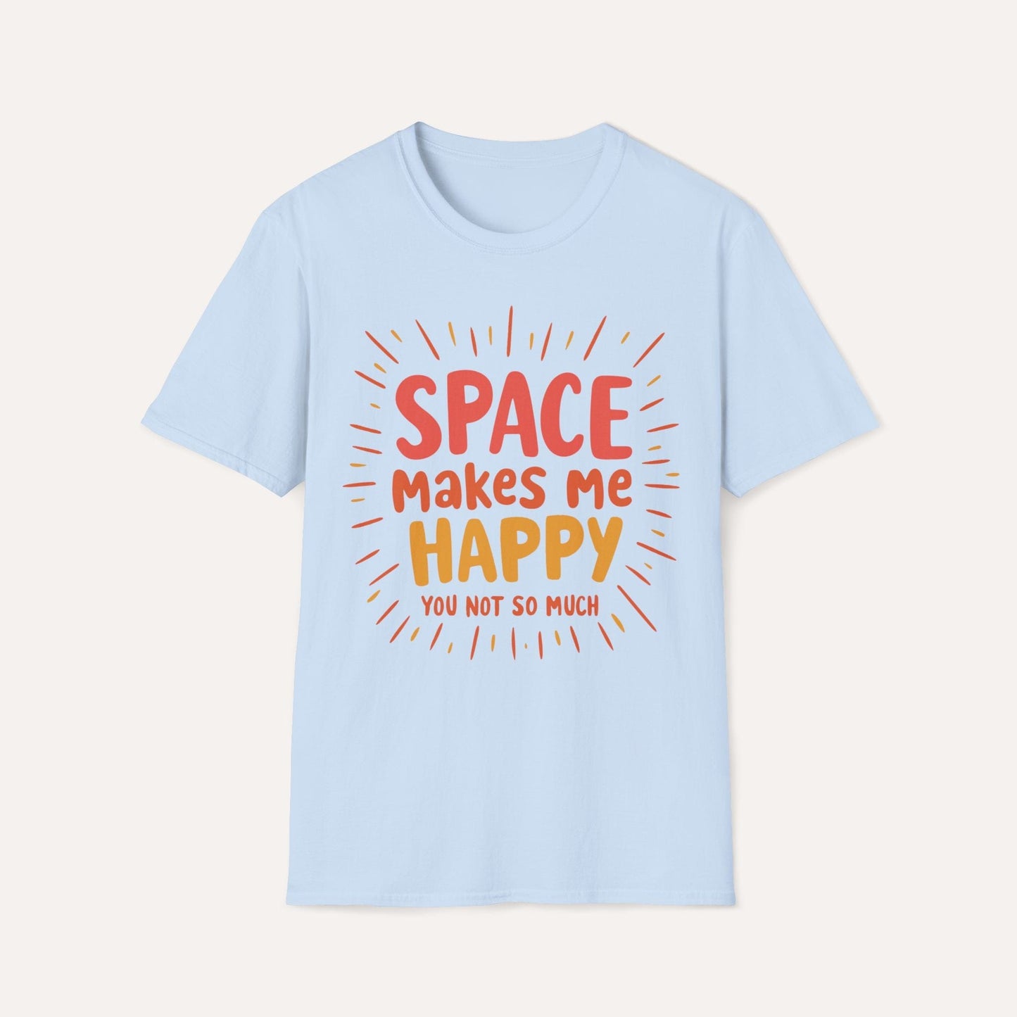 Space Makes Me Happy, You Not So Much