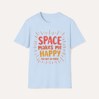 Space Makes Me Happy, You Not So Much