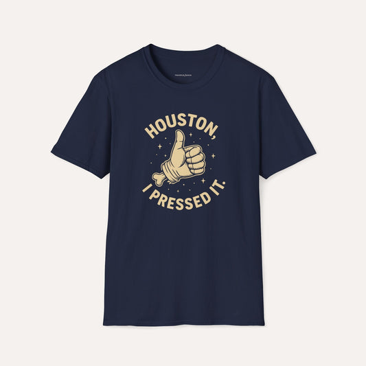 Houston, I Pressed It