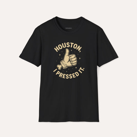 Houston, I Pressed It