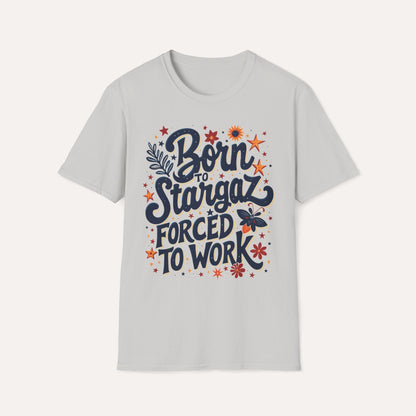 Born to Stargaze, Forced to Work T-Shirt