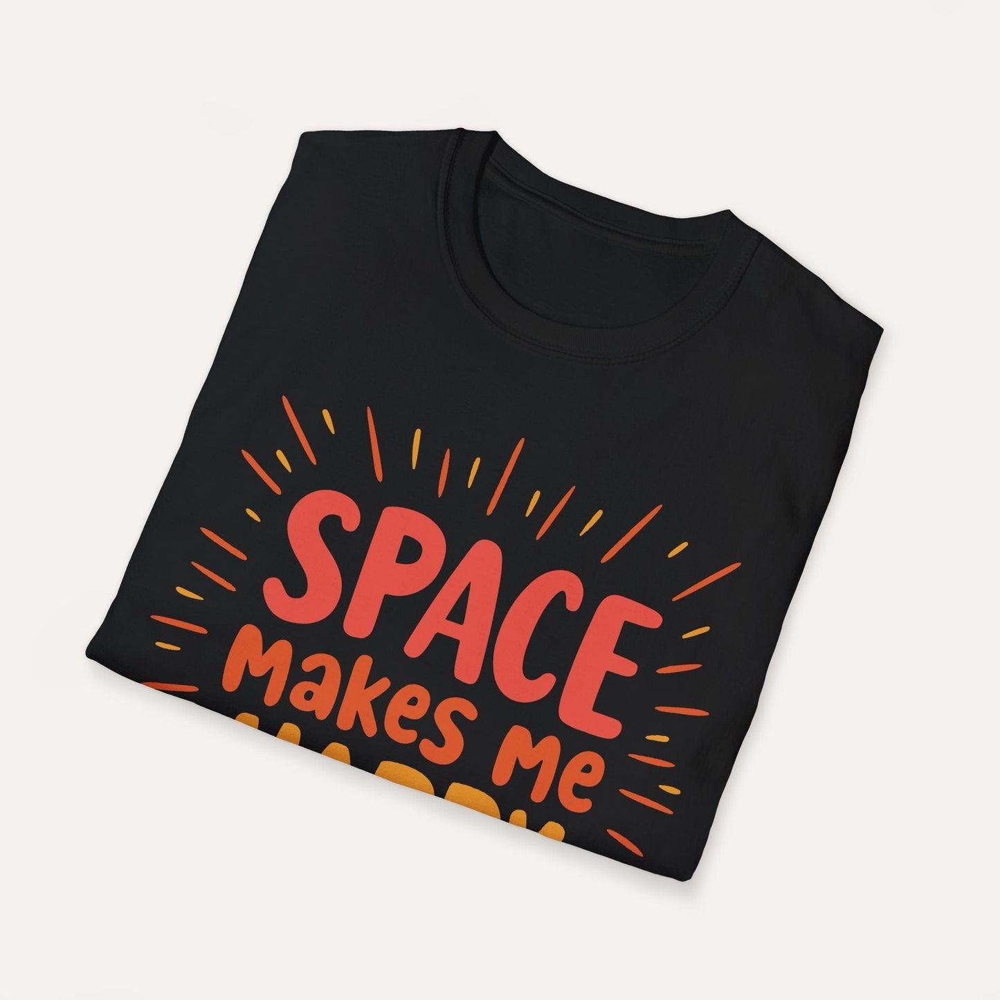 Space Makes Me Happy, You Not So Much