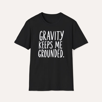 Gravity Keeps Me Grounded