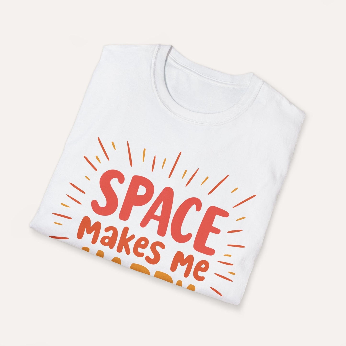 Space Makes Me Happy, You Not So Much