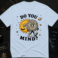 Do You Mind? T-Shirt