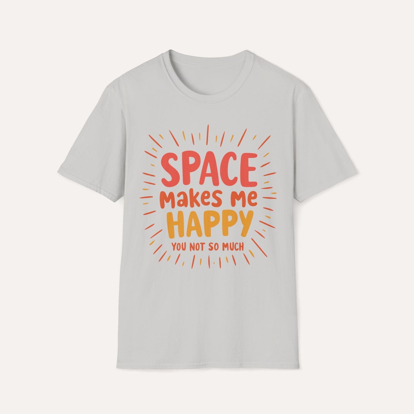 Space Makes Me Happy, You Not So Much