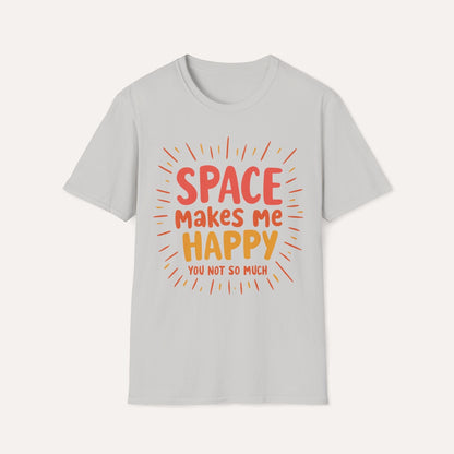 Space Makes Me Happy, You Not So Much