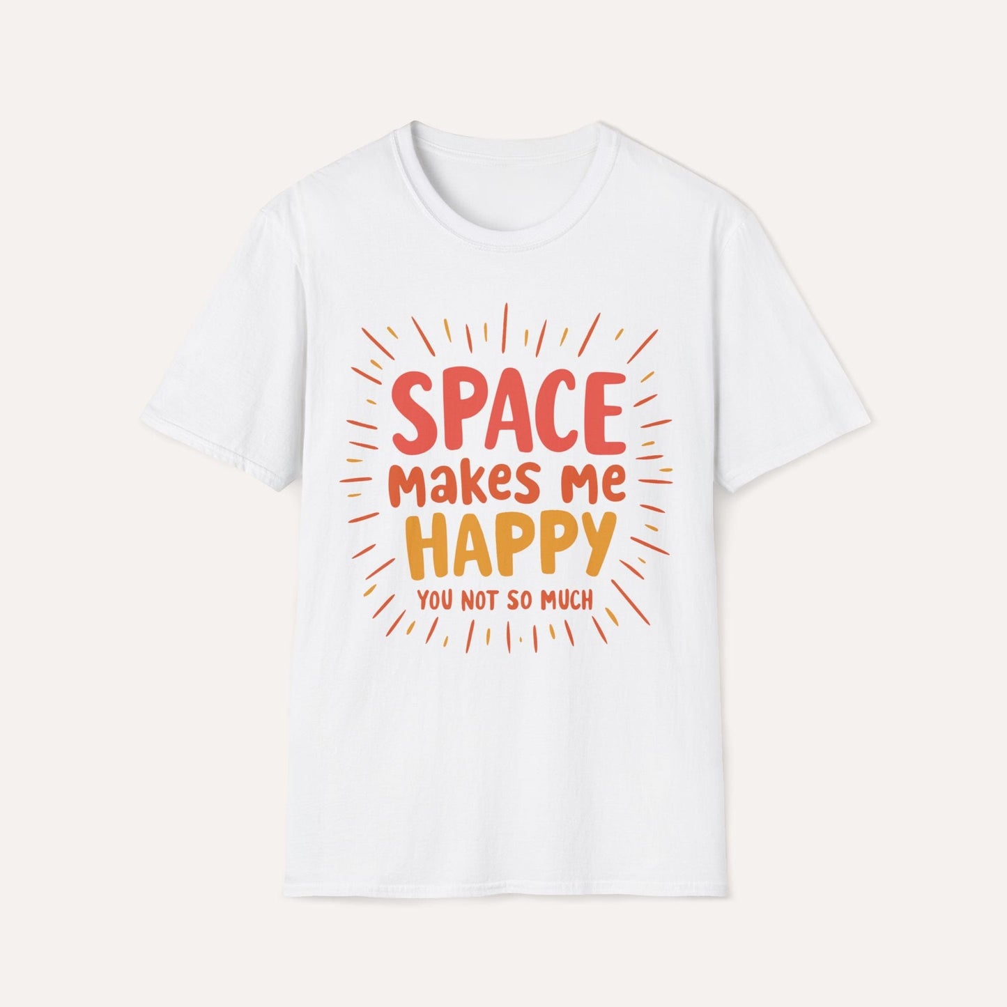 Space Makes Me Happy, You Not So Much