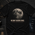 We don't deserve space T-Shirt