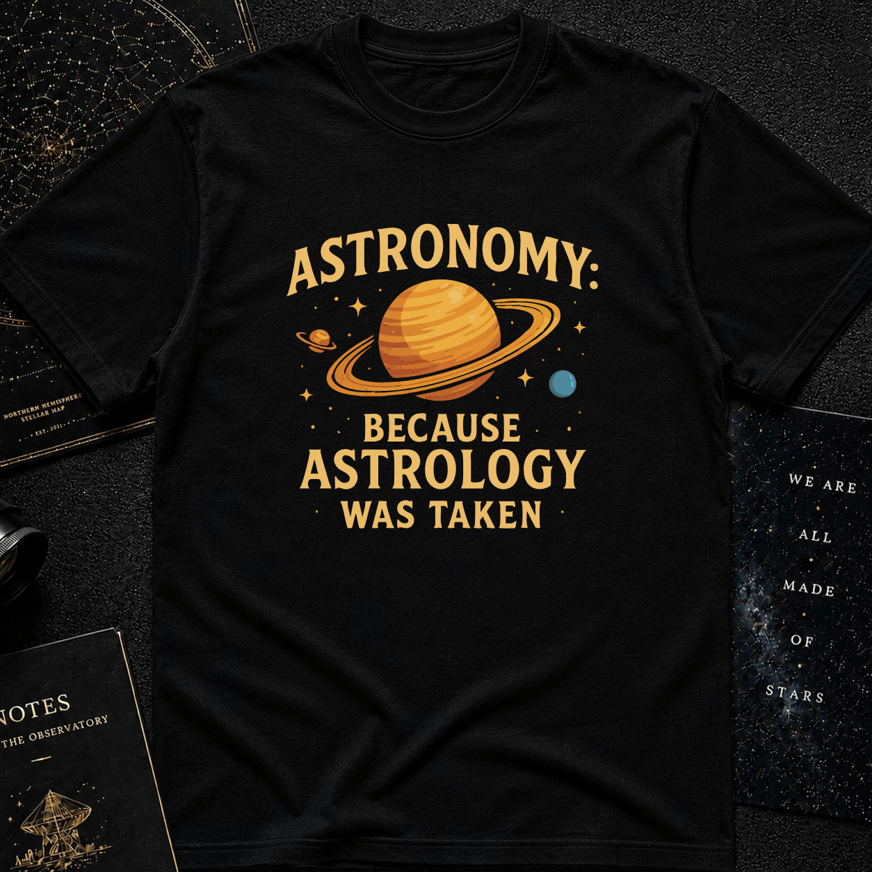Astronomy: Because Astrology Was Taken – Funny Space Quote Tee