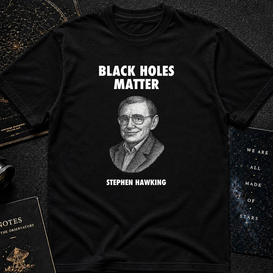 Black Holes Matter – Stephen Hawking Tribute Tee