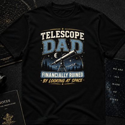 Astronomy Dad Shirt – Financially Ruined by Looking at Space Tee