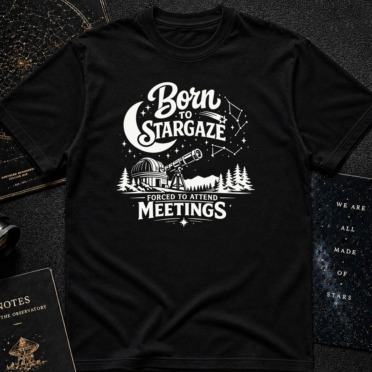 Born to Stargaze, Forced to Work T-Shirt