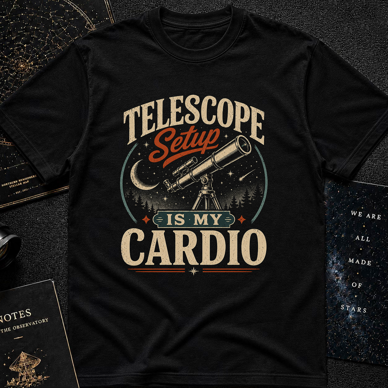 Telescope Setup Is My Cardio T-Shirt