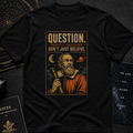 Question, Don't just believe