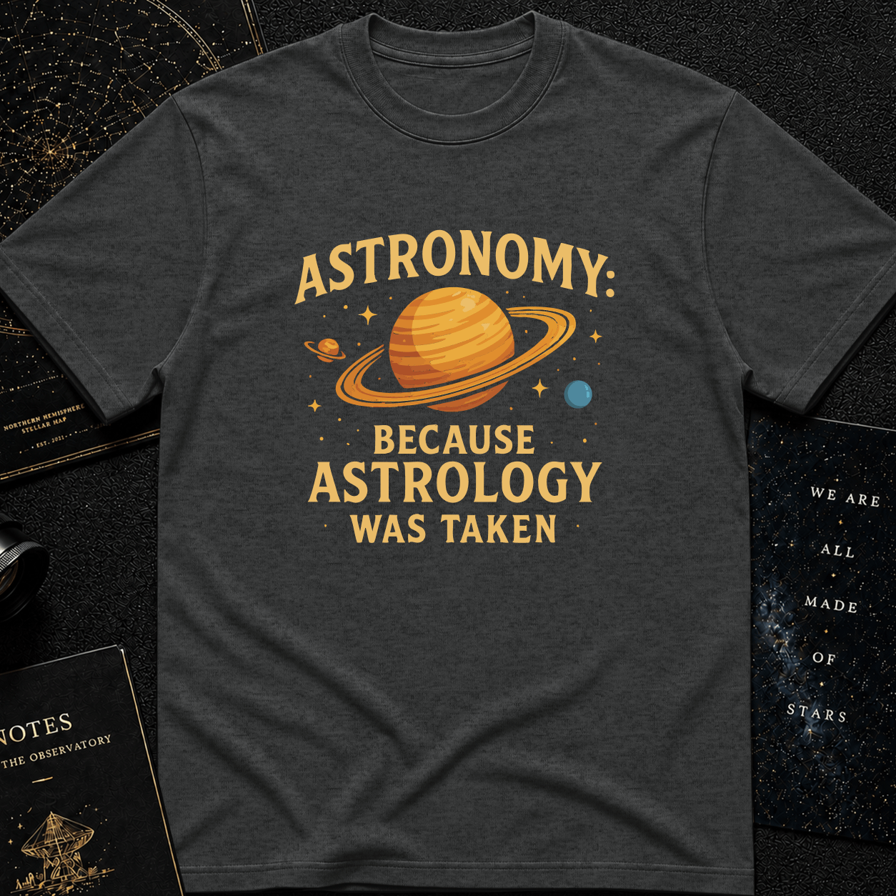 Astronomy: Because Astrology Was Taken – Funny Space Quote Tee
