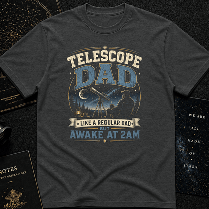 Telescope Dad T-Shirt – Awake at 2AM Stargazing Tee