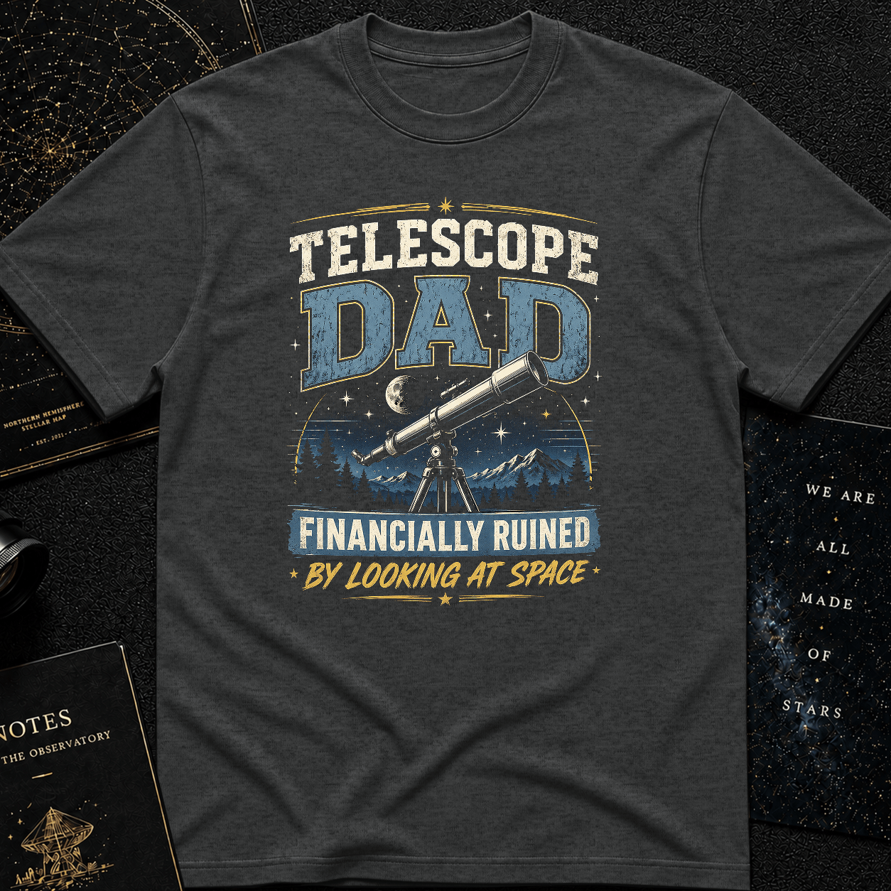 Astronomy Dad Shirt – Financially Ruined by Looking at Space Tee