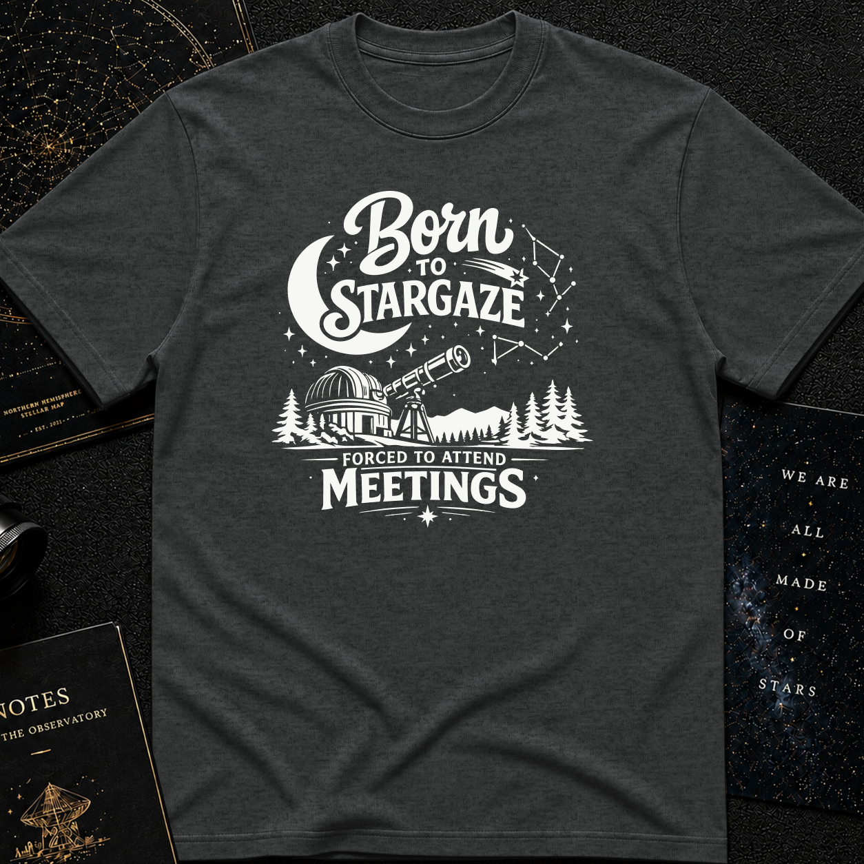 Born to Stargaze, Forced to Work T-Shirt