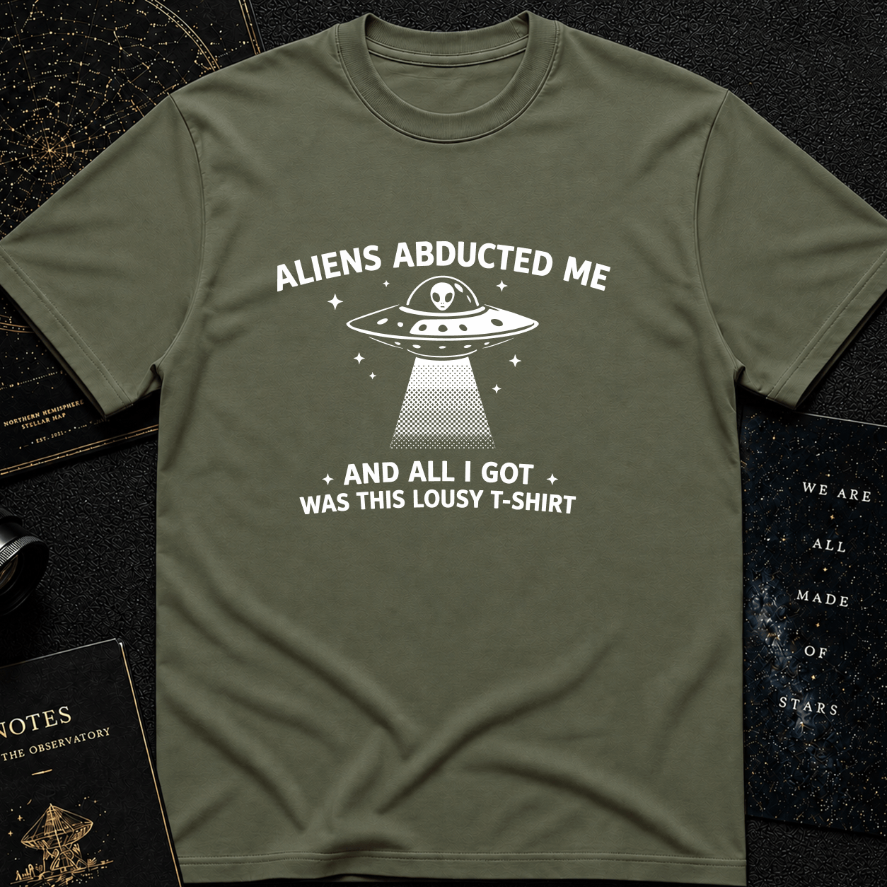 Aliens Abducted Me (And All I Got Was This Lousy T-Shirt)