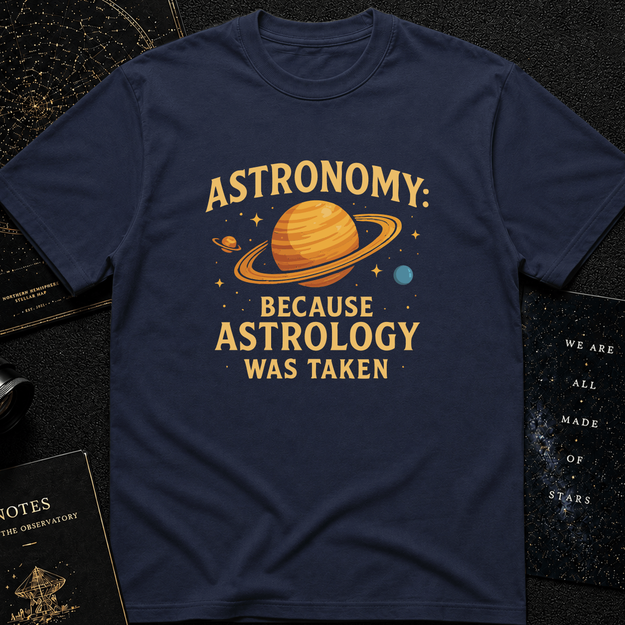 Astronomy: Because Astrology Was Taken – Funny Space Quote Tee
