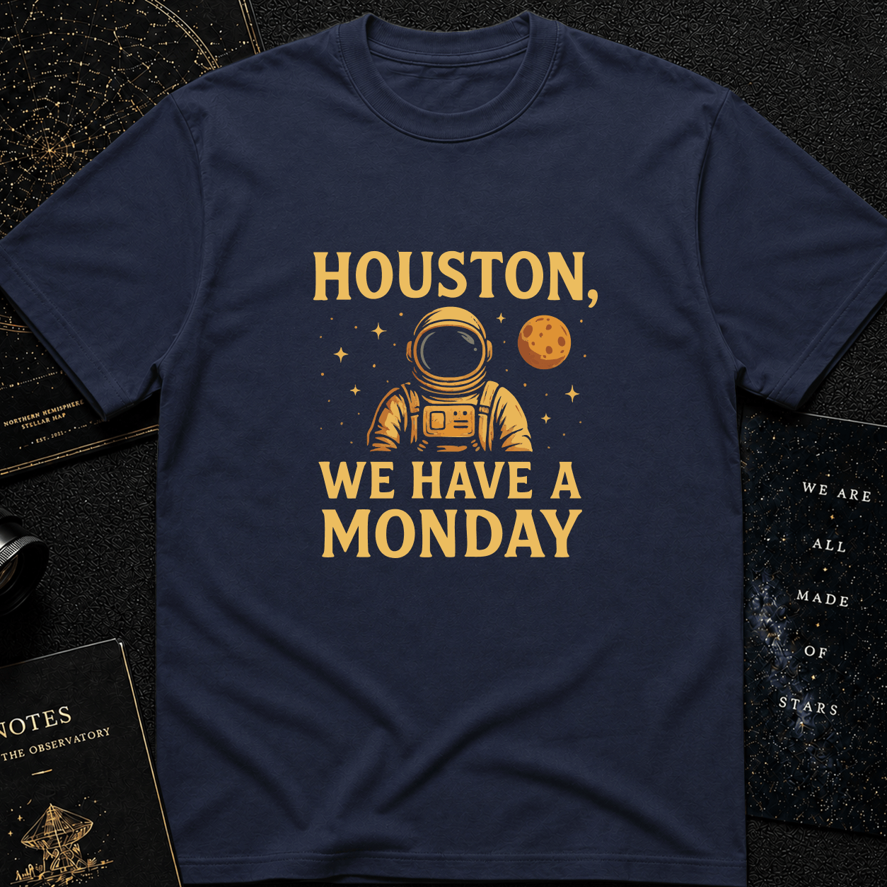 Houston, We Have a Monday – Funny Astronaut T-Shirt