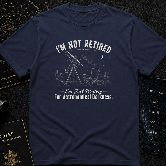 I'm Not Retired T-Shirt