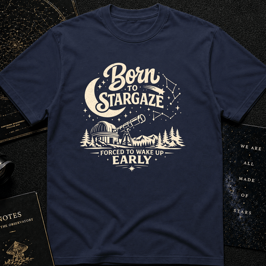 BORN TO STARGAZE, FORCED TO WAKE UP EARLY