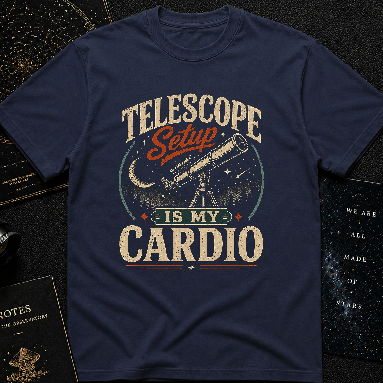 Telescope Setup Is My Cardio T-Shirt
