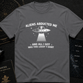 Aliens Abducted Me (And All I Got Was This Lousy T-Shirt)