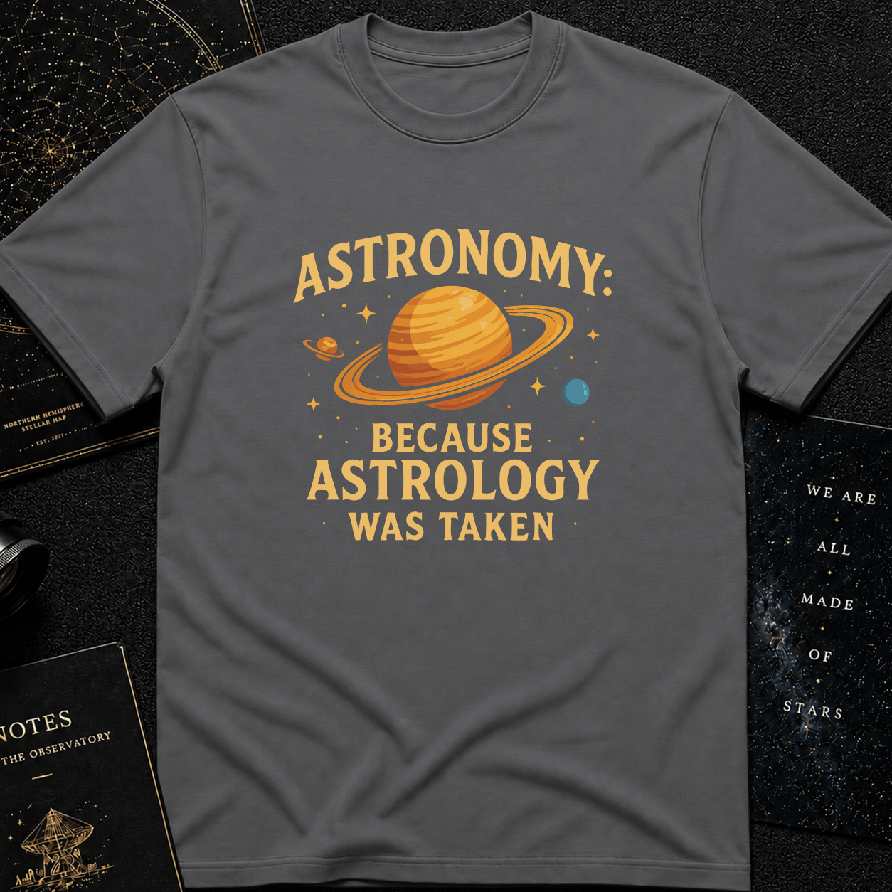 Astronomy: Because Astrology Was Taken – Funny Space Quote Tee