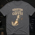 HOUSTON I NEED MORE COFFEEEEE