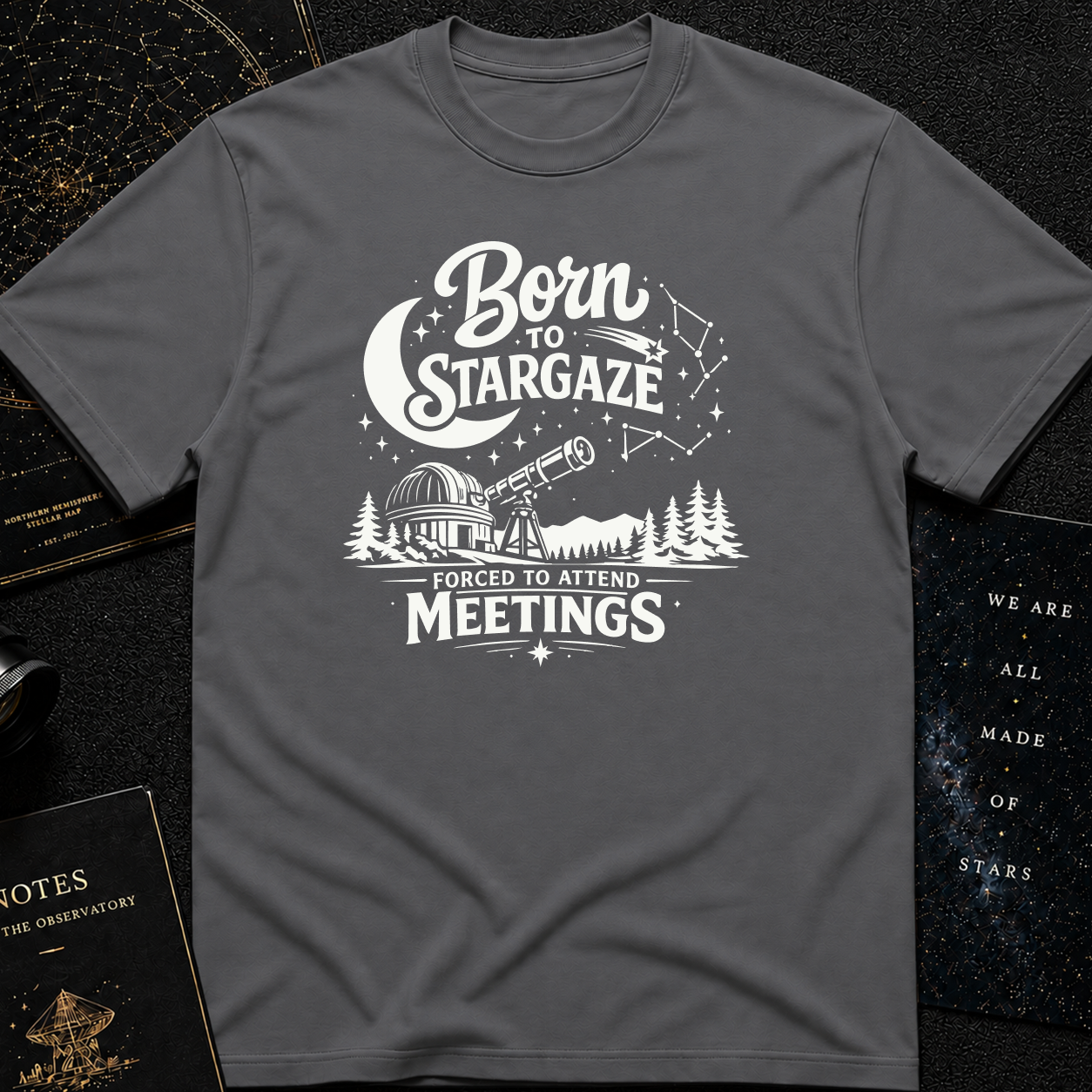 Born to Stargaze, Forced to Work T-Shirt